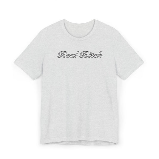 Real B*tch Unisex Jersey T-Shirt - Casual Statement Tee